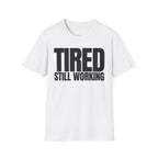 TIRED STILL WORKING T-SHIRT