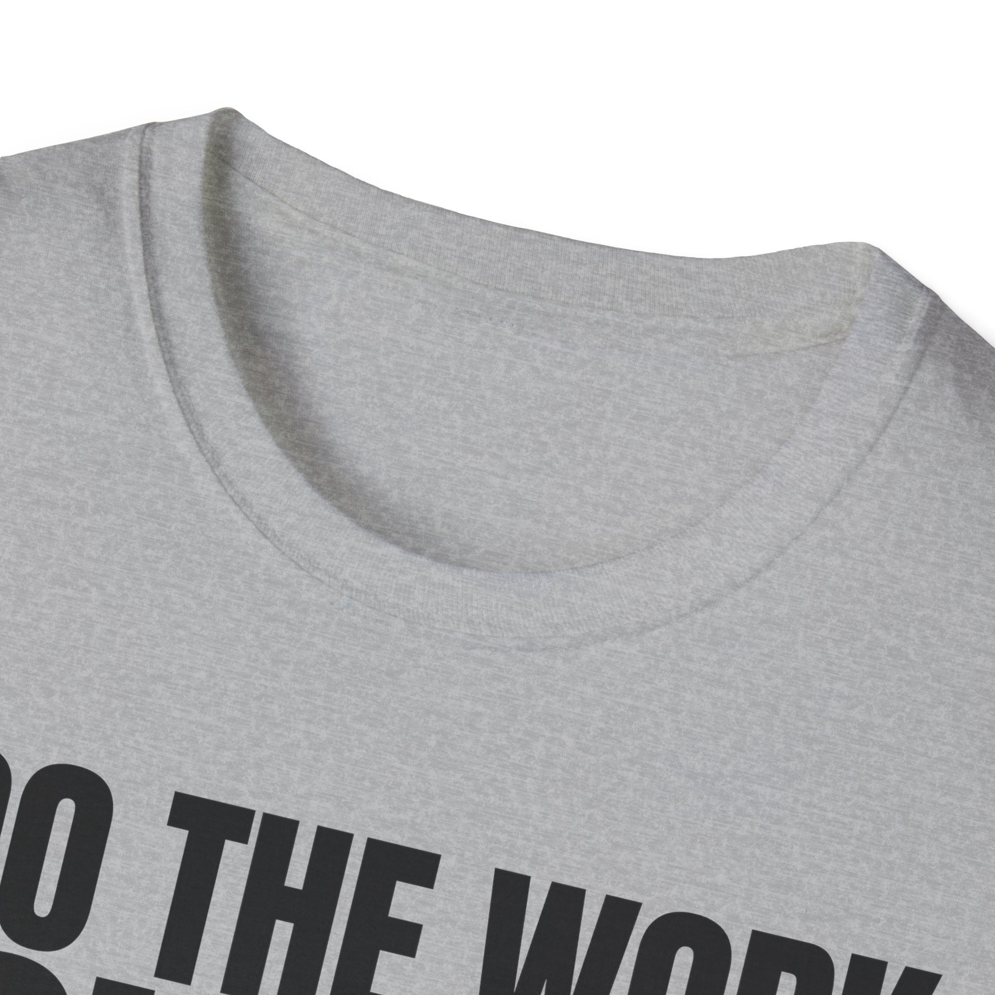 I DO THE WORK YOU TALK T-SHIRT