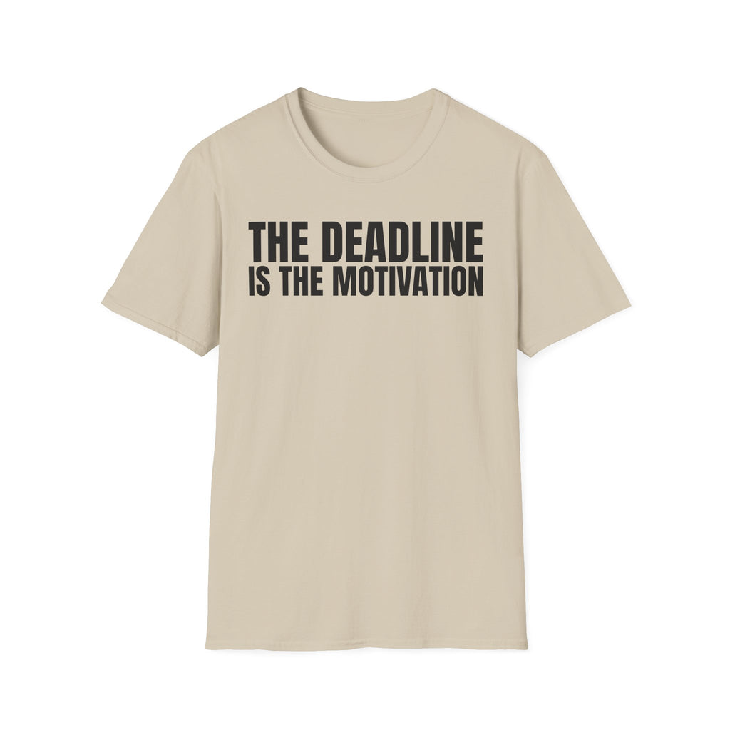 THE DEADLINE IS THE MOTIVATION