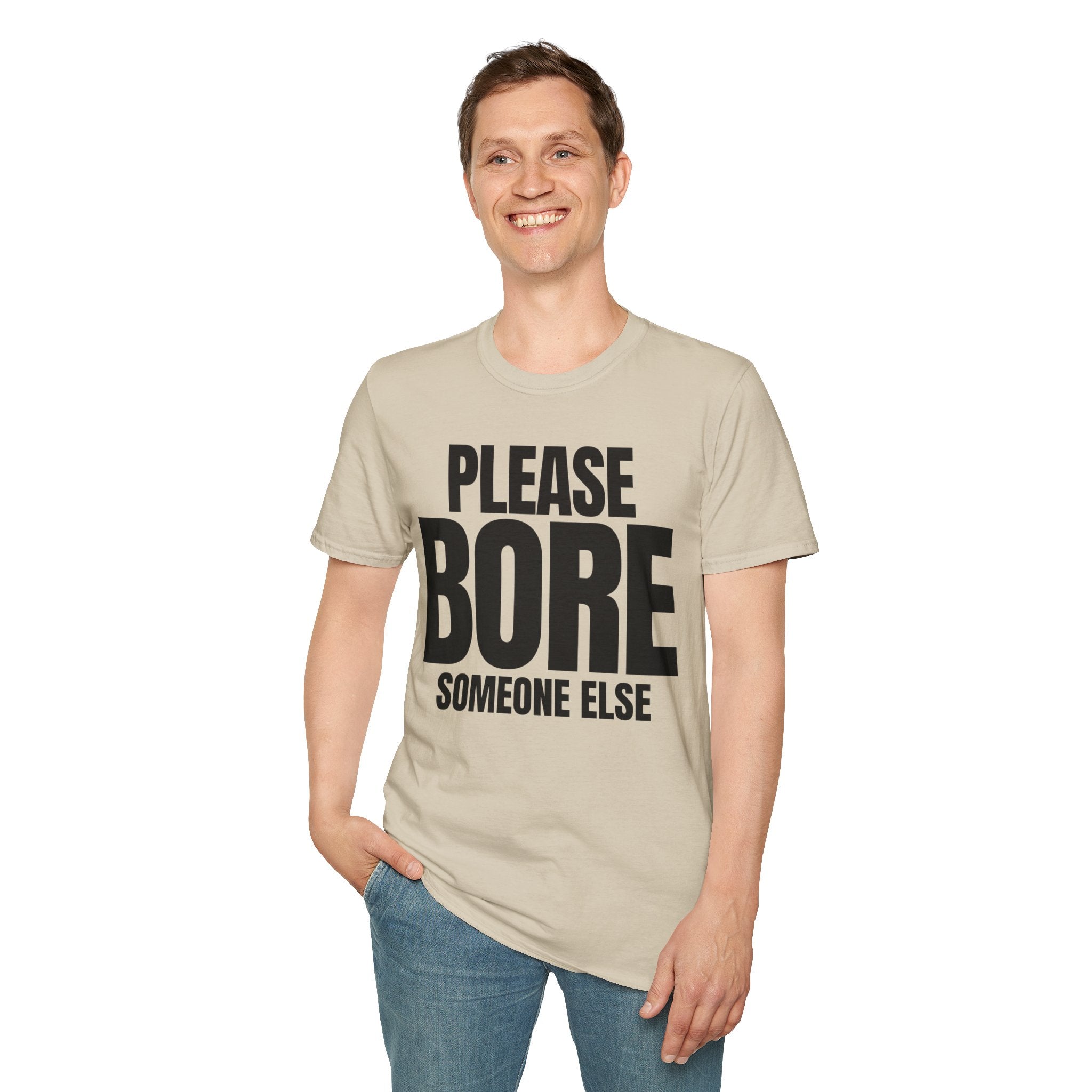 PLEASE BORE SOMEONE ELSE T-SHIRT