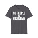 NO PEOPLE NO PROBLEMS T-SHIRT