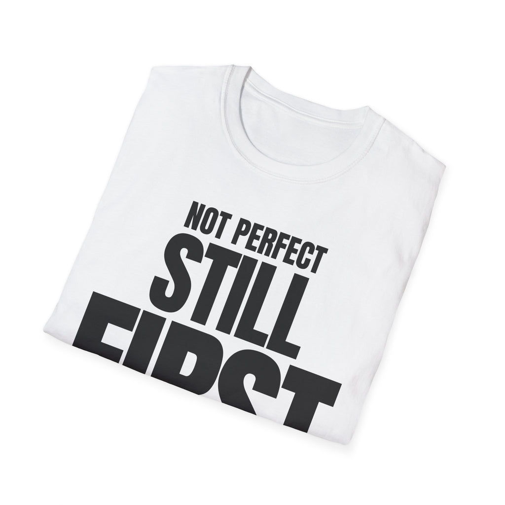 NOT PERFECT STILL FIRST T-SHIRT