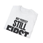NOT PERFECT STILL FIRST T-SHIRT