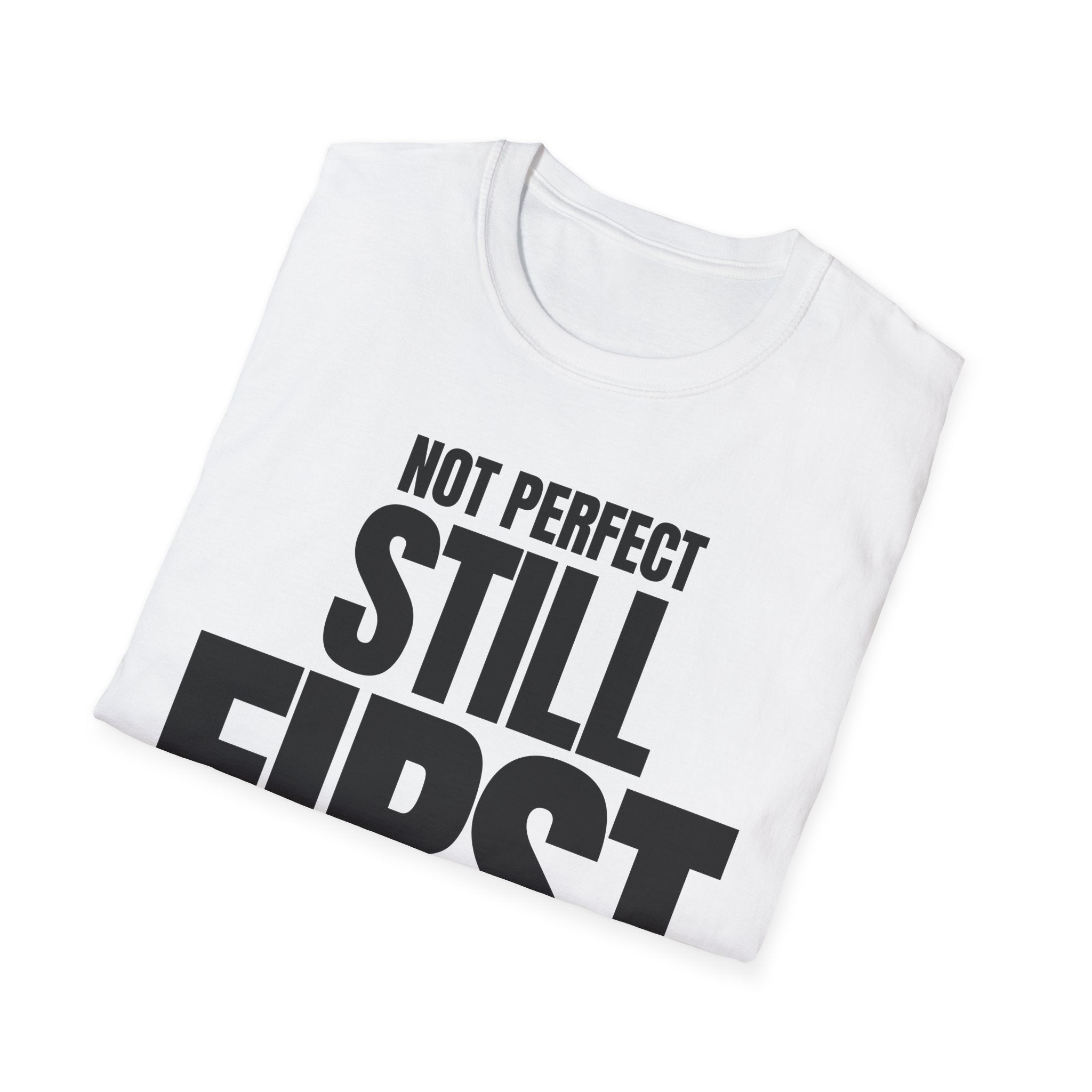 NOT PERFECT STILL FIRST T-SHIRT