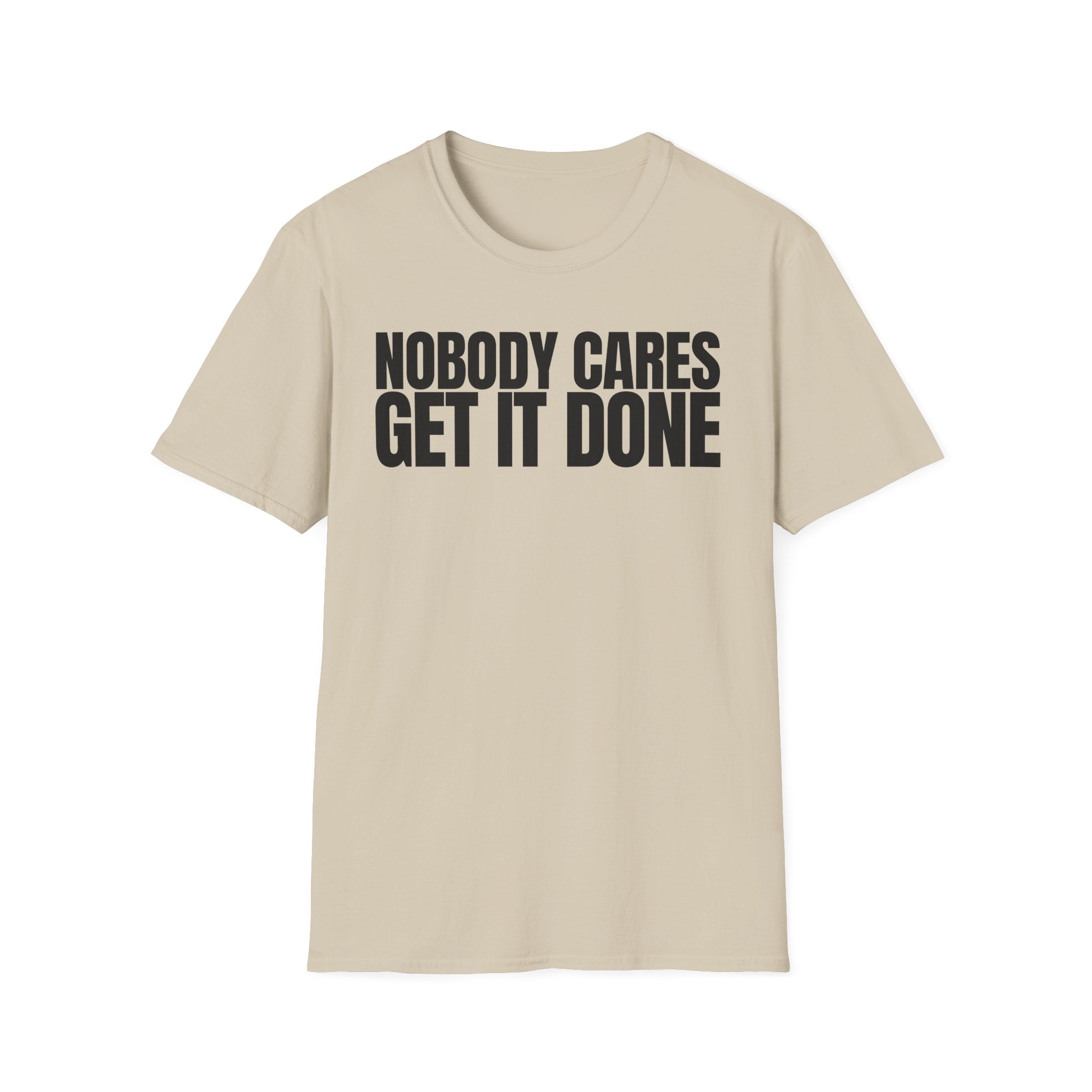 NOBODY CARES GET IT DONE T-SHIRT