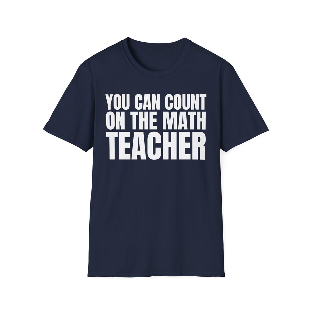 YOU CAN COUNT ON THE MATH TEACHER T-SHIRT