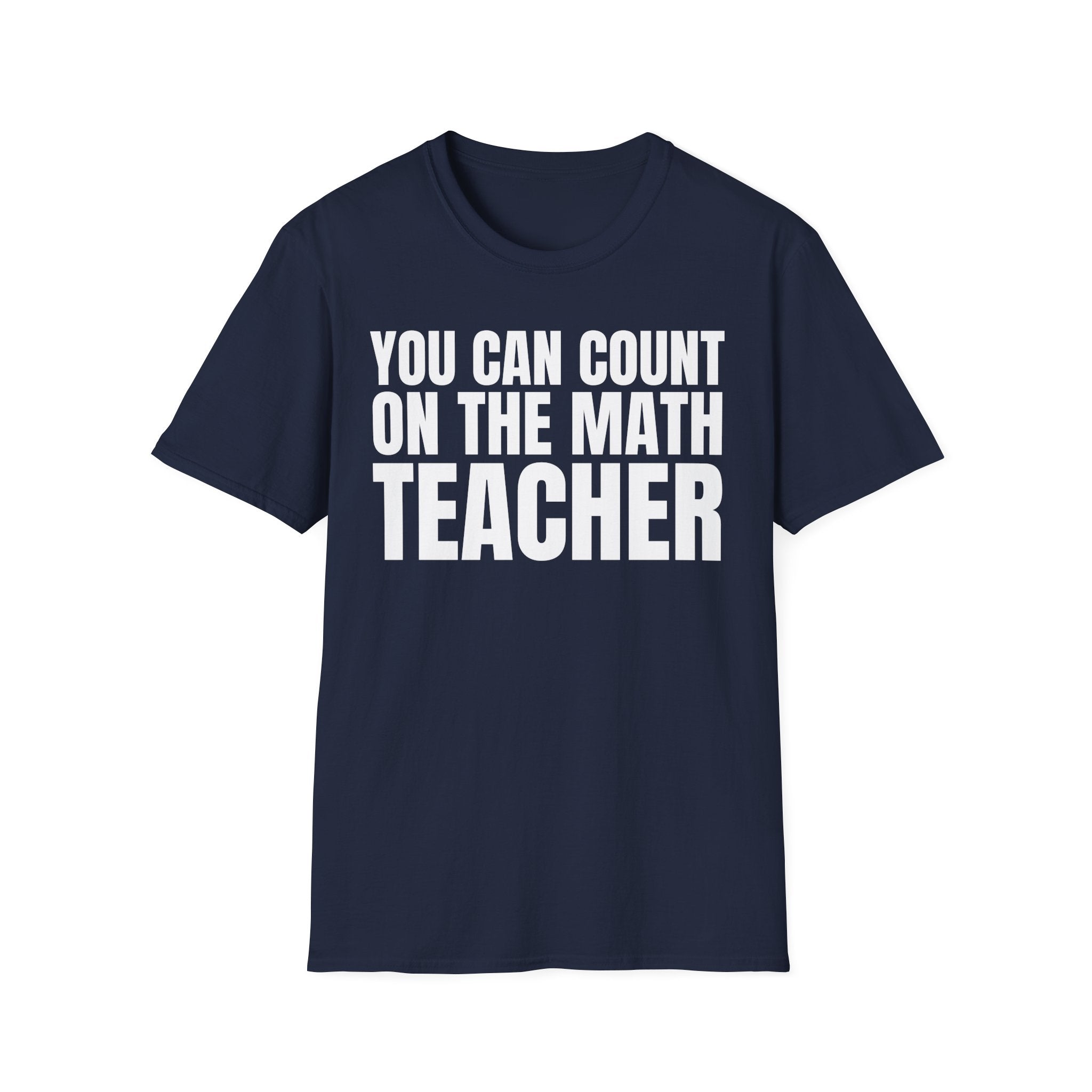 YOU CAN COUNT ON THE MATH TEACHER T-SHIRT