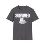 SURVIVED ALL MEETINGS (till date) T-SHIRT