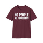 NO PEOPLE NO PROBLEMS T-SHIRT