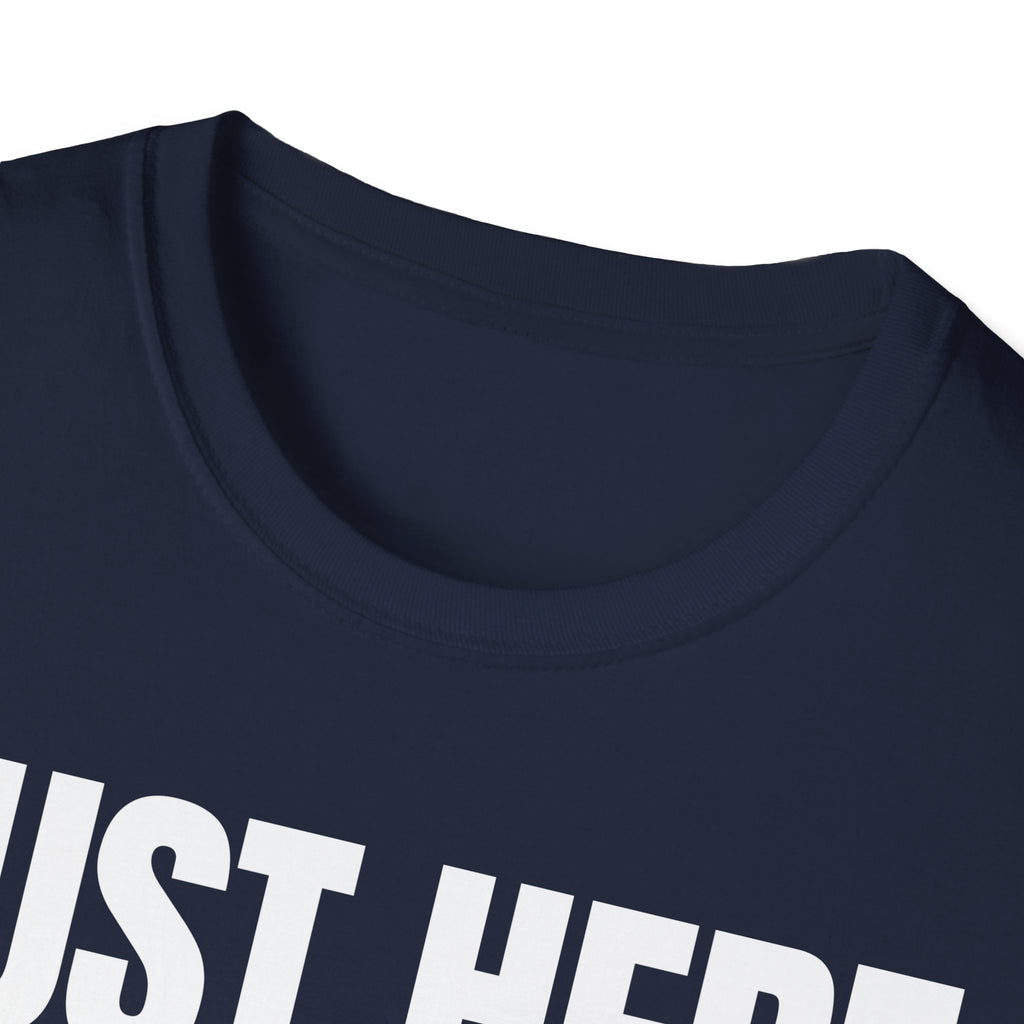 JUST HERE TO WORK T-SHIRT