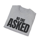 NO ONE ASKED T-SHIRT