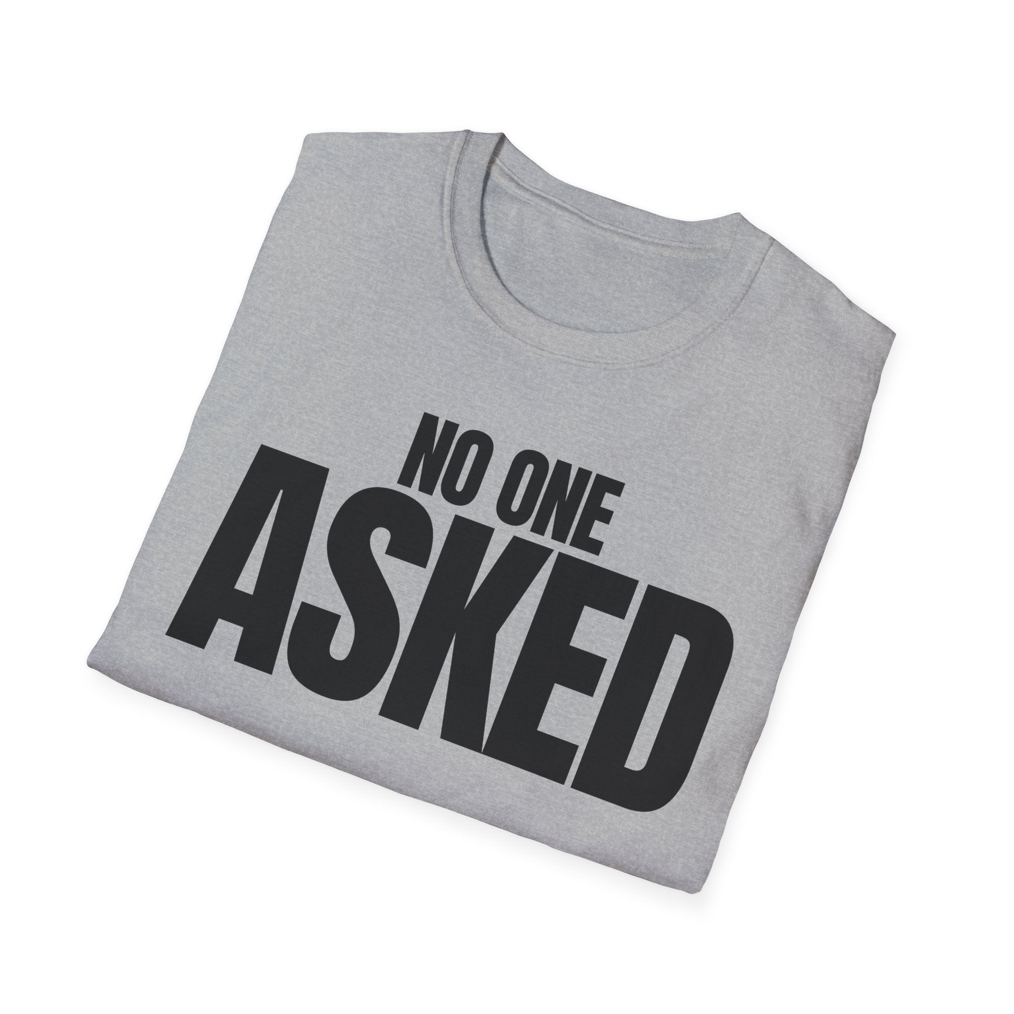 NO ONE ASKED T-SHIRT