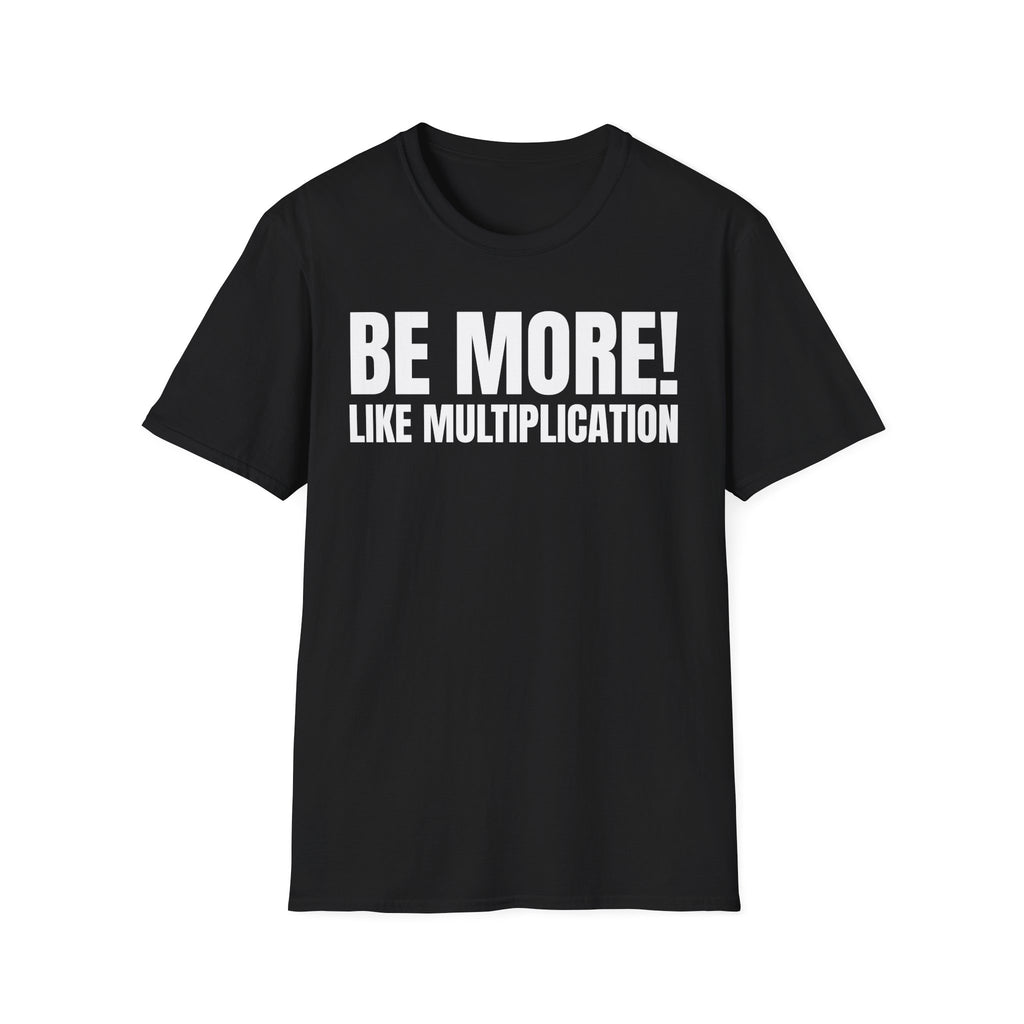 BE MORE! LIKEMULTIPLICATION T-SHIRT