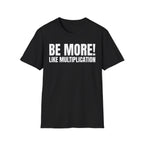 BE MORE! LIKEMULTIPLICATION T-SHIRT