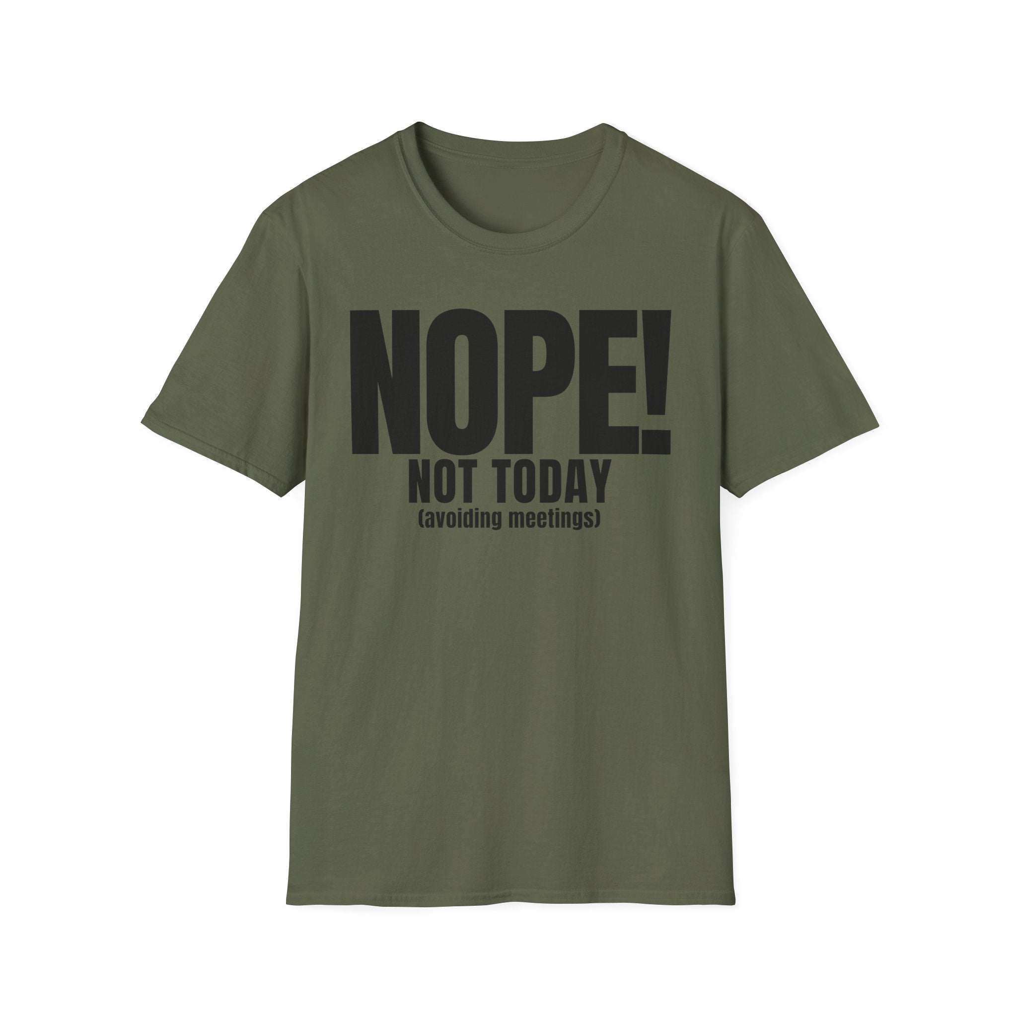 NOPE NOT TODAY (avoiding meetings) T-SHIRT