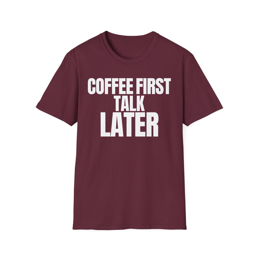 COFFEE FIRST TALK LATER T-SHIRT