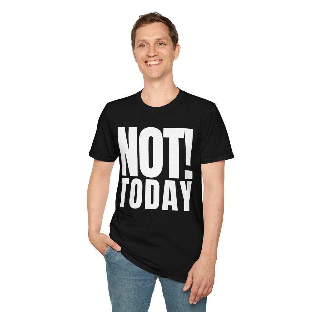 NOT TODAY T-SHIRT
