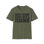 EVERY FUTURE STARTS WITH A TEACHER T-SHIRT