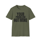 YOUR PROBLEM NOT MINE T-SHIRT | Minimalist Statement Tee | Bold Typography Shirt