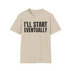 I'LL START EVENTUALLY T-SHIRT