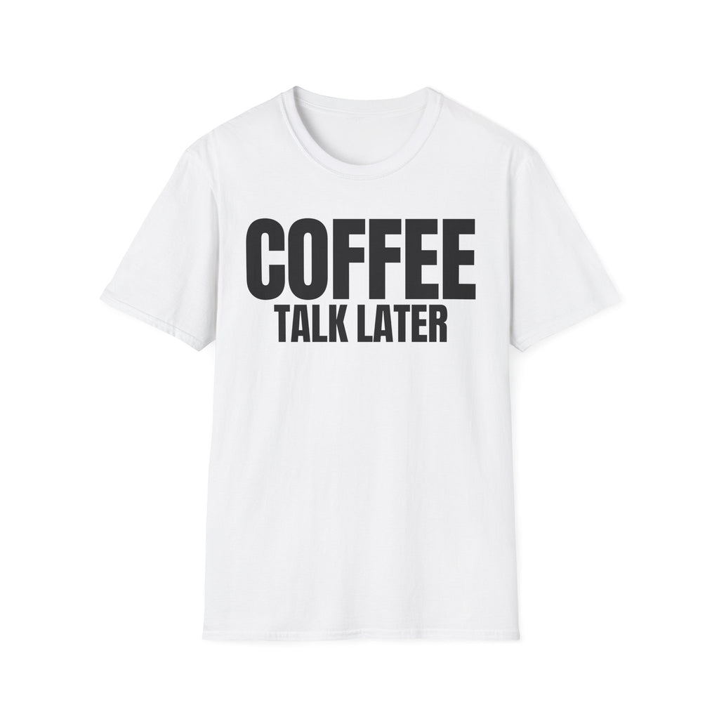 COFFEE TALK LATER T-SHIRT