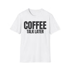 COFFEE TALK LATER T-SHIRT