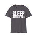 SLEEP IS FOR NEXT WEEK
