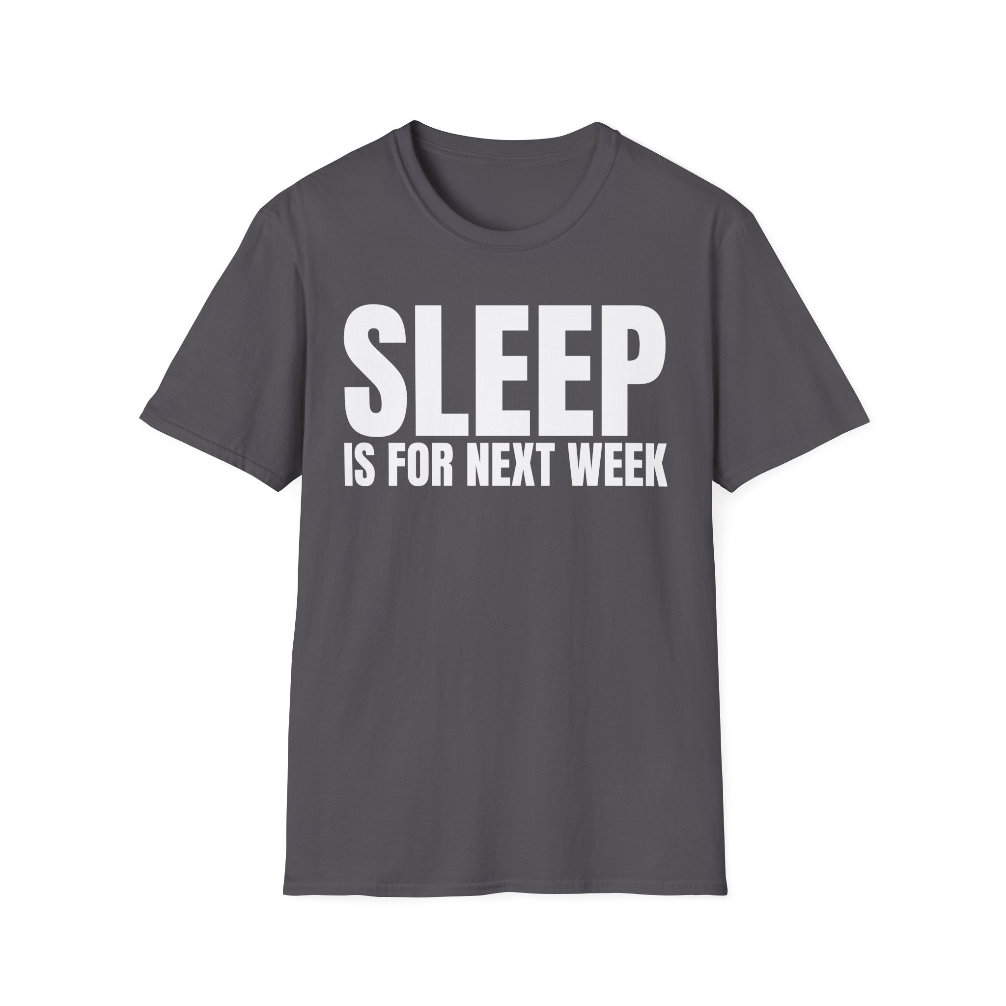 SLEEP IS FOR NEXT WEEK