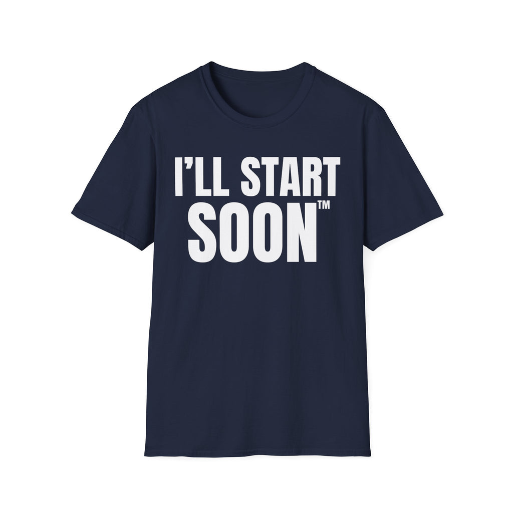 I'LL START SOON tm T-SHIRT