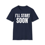 I'LL START SOON tm T-SHIRT