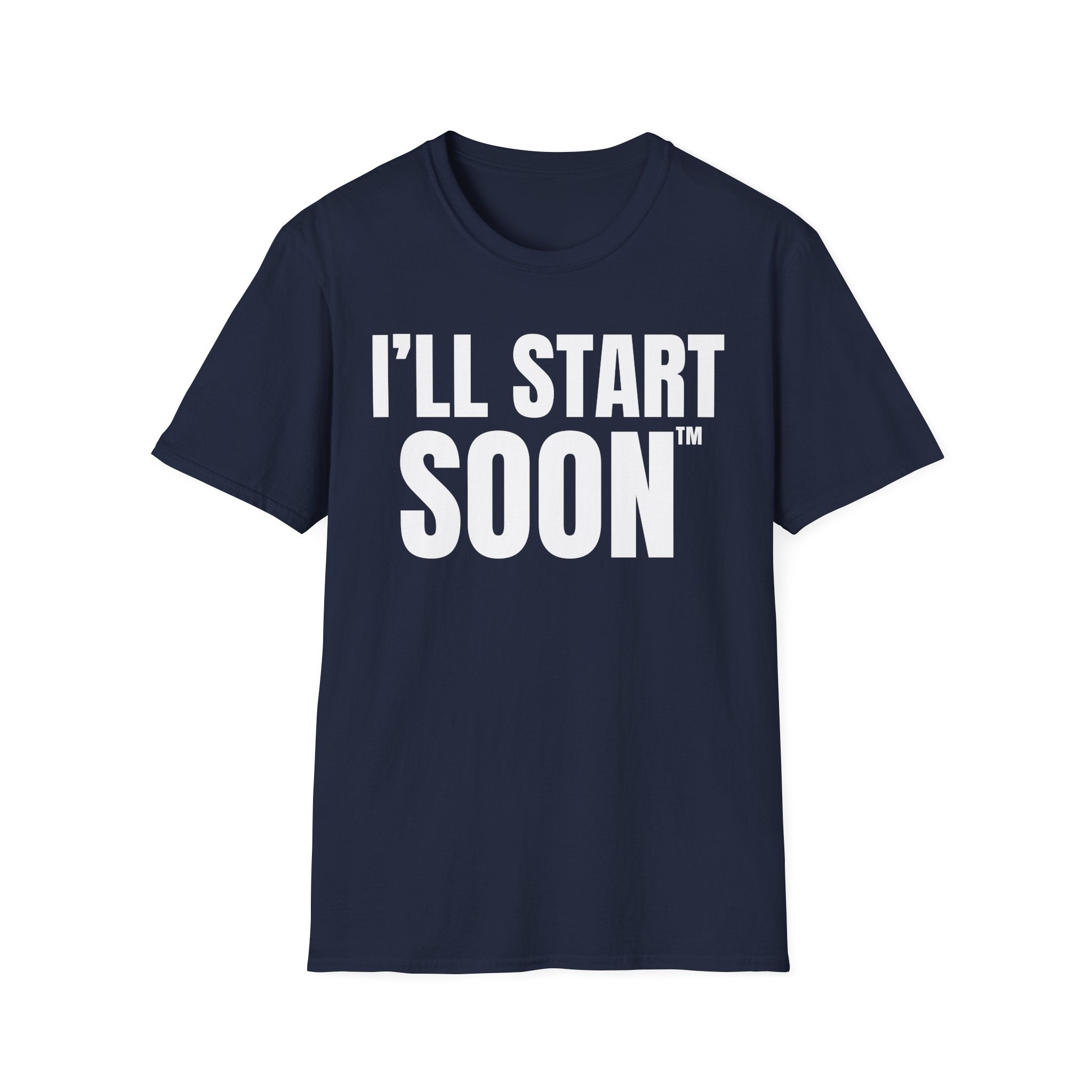 I'LL START SOON tm T-SHIRT