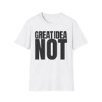 GREAT IDEA NOT REALLY T-SHIRT