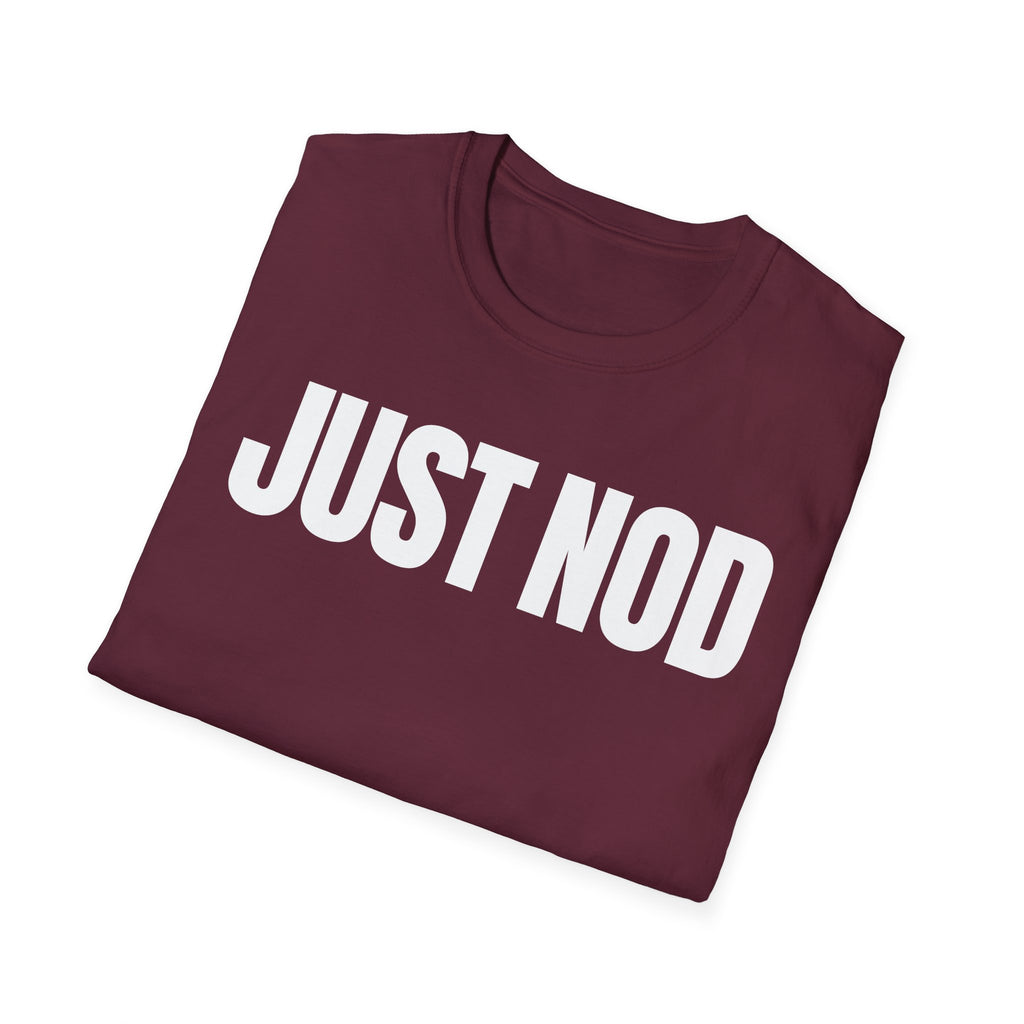 JUST NOD PRETEND YOU UNDERSTAND T-SHIRT