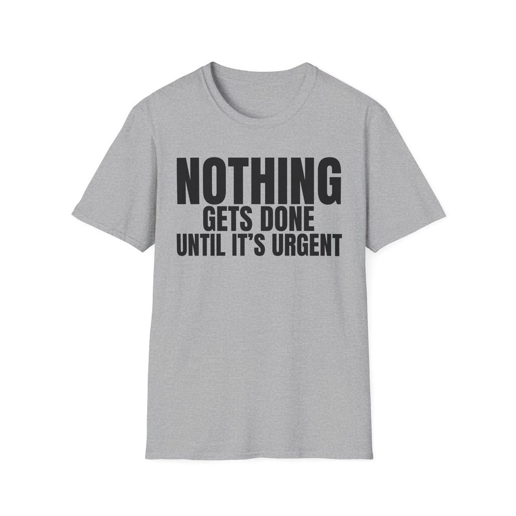NOTHING GETS DONE UNTIL IT'S URGENT