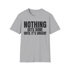 NOTHING GETS DONE UNTIL IT'S URGENT