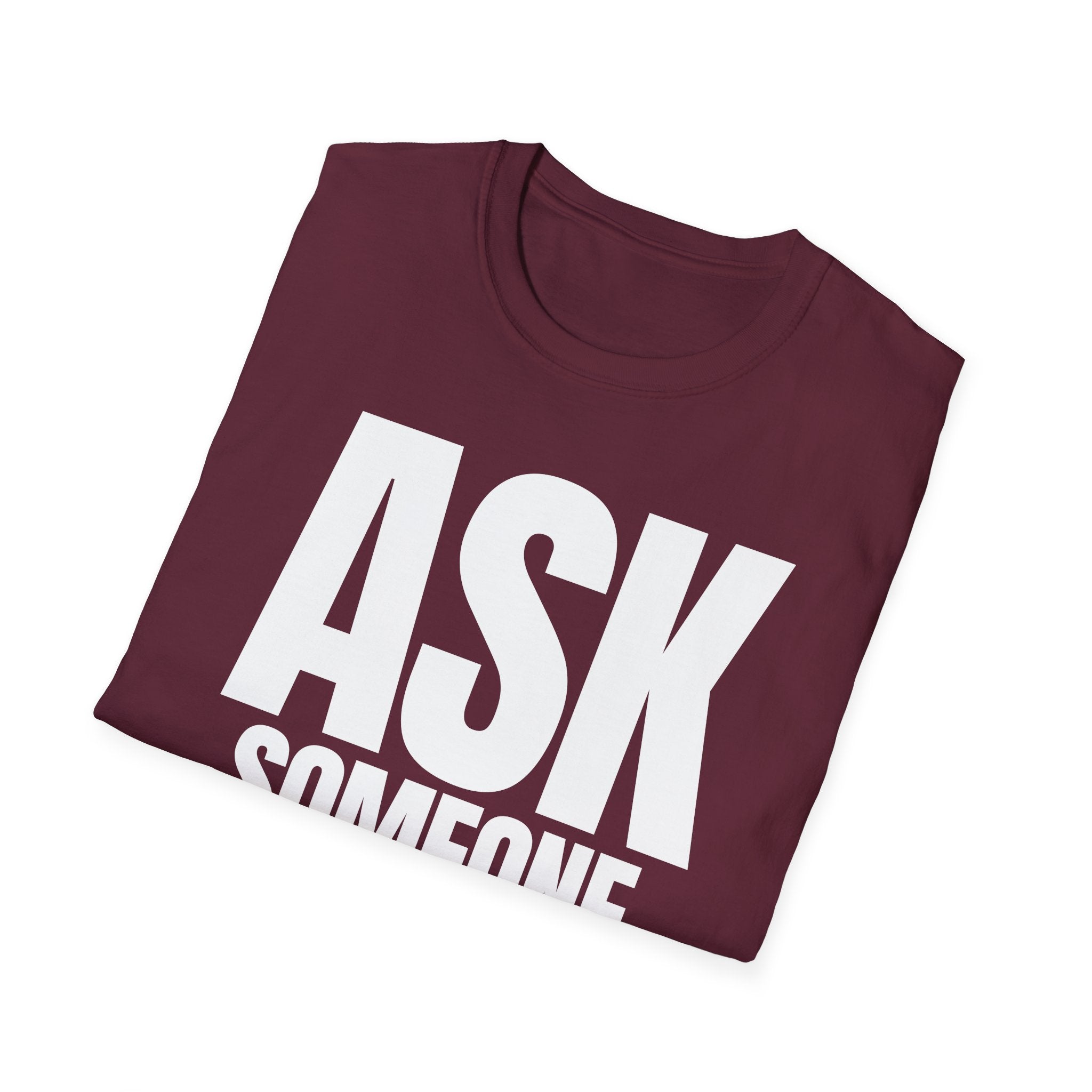 ASK SOMEONE ELSE T-SHIRT