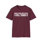 NOBODY LEARNS FROM HISTORY I STILL TEACH IT T-SHIRT