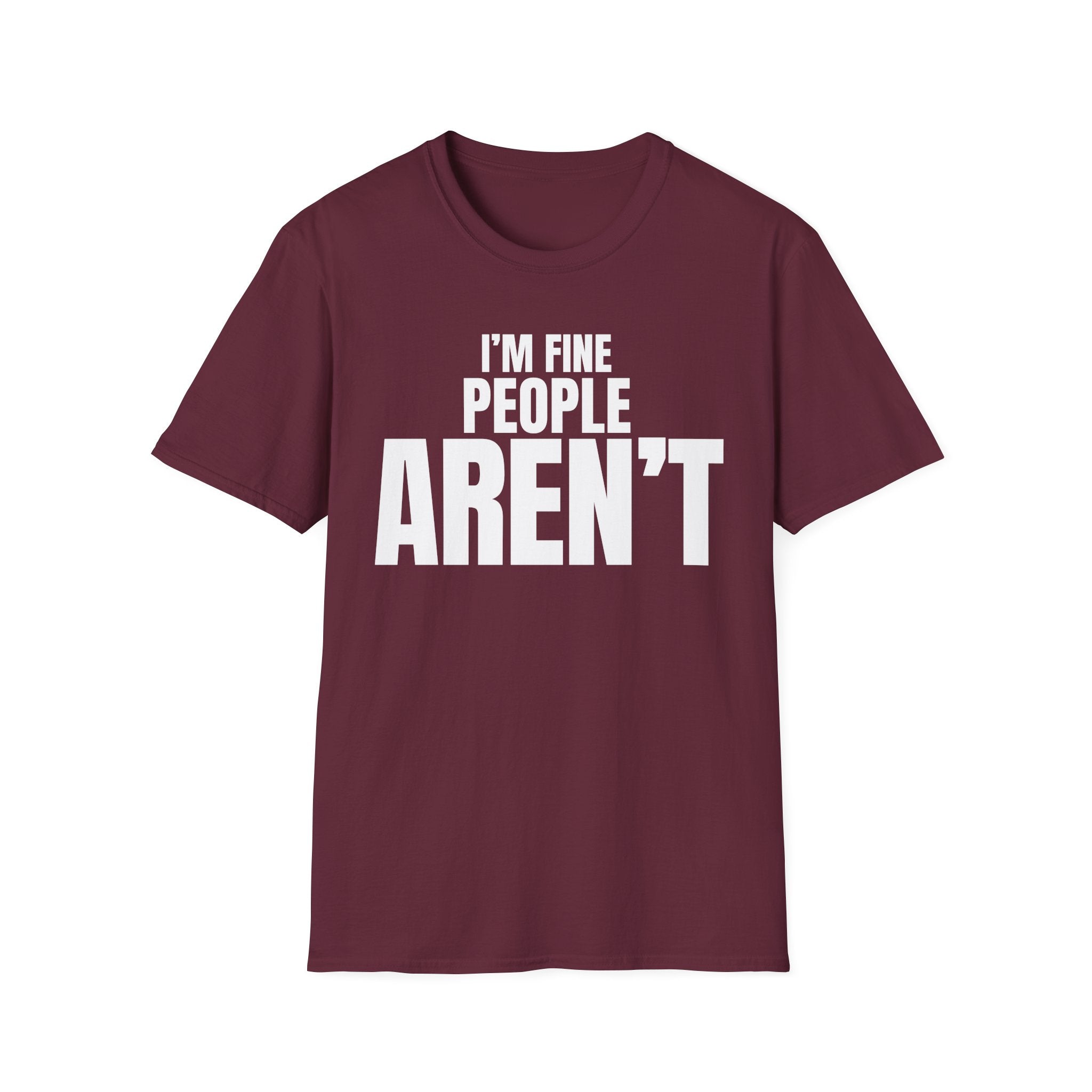 I'M FINE PEOPLE AREN'T T-SHIRT