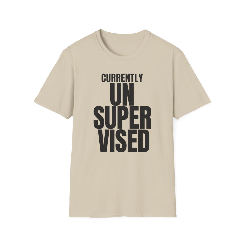 CURRENTLY UNSUPERVISED T-SHIRT