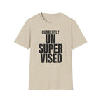 CURRENTLY UNSUPERVISED T-SHIRT