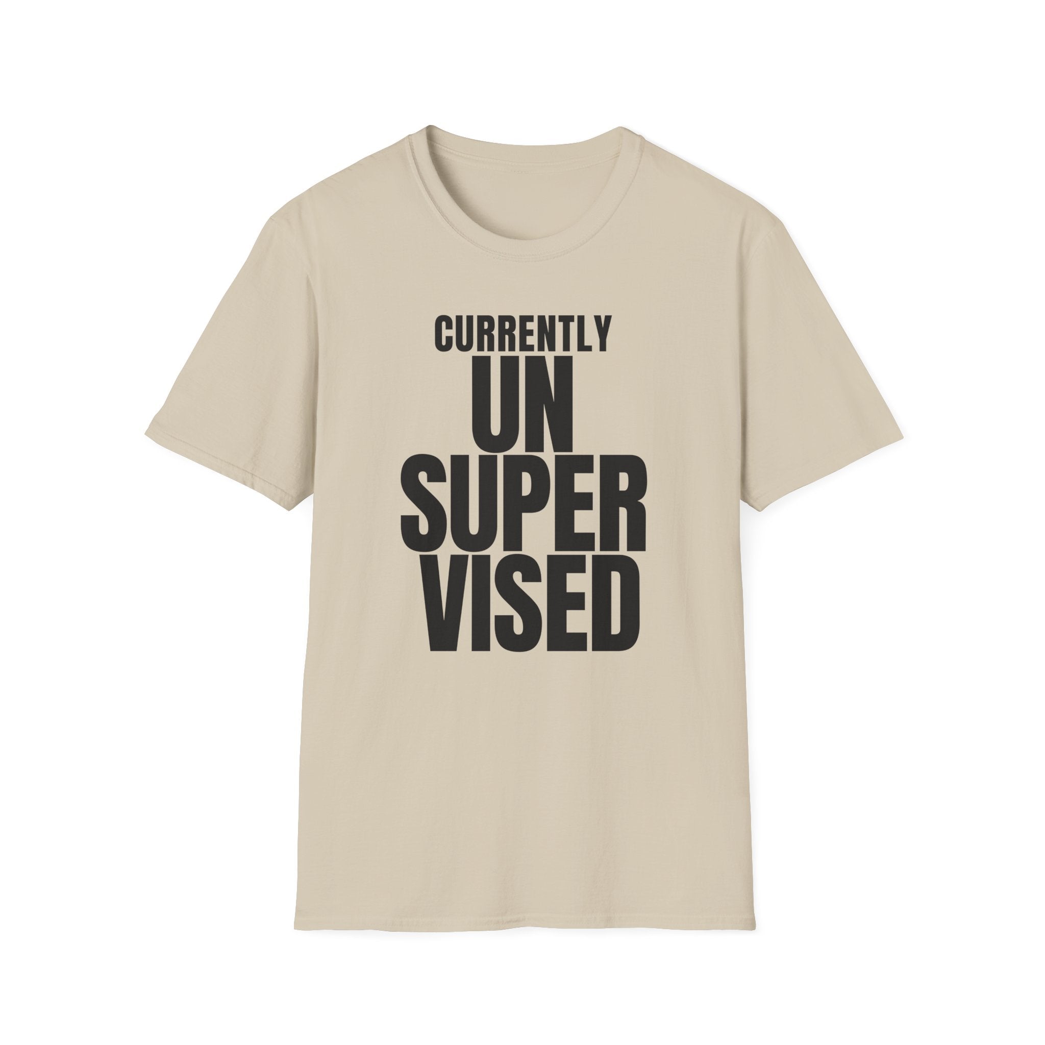 CURRENTLY UNSUPERVISED T-SHIRT