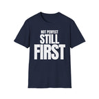 NOT PERFECT STILL FIRST T-SHIRT