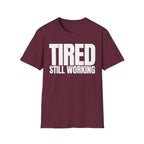 TIRED STILL WORKING T-SHIRT