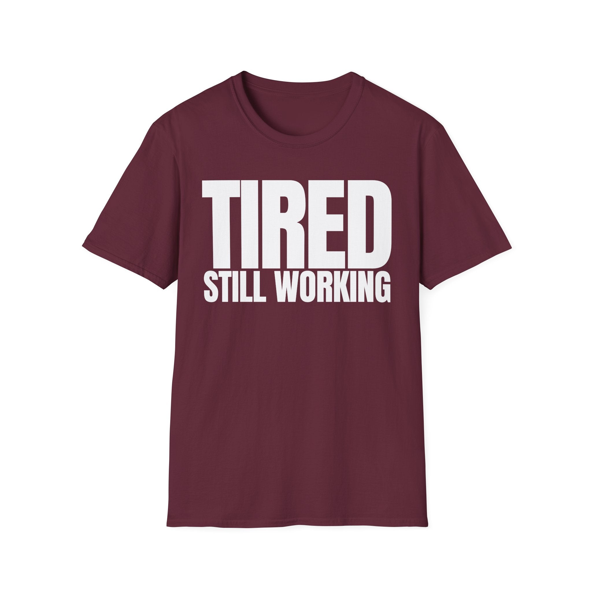 TIRED STILL WORKING T-SHIRT
