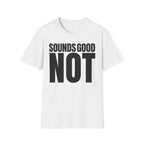 SOUNDS GOOD NOT T-SHIRT