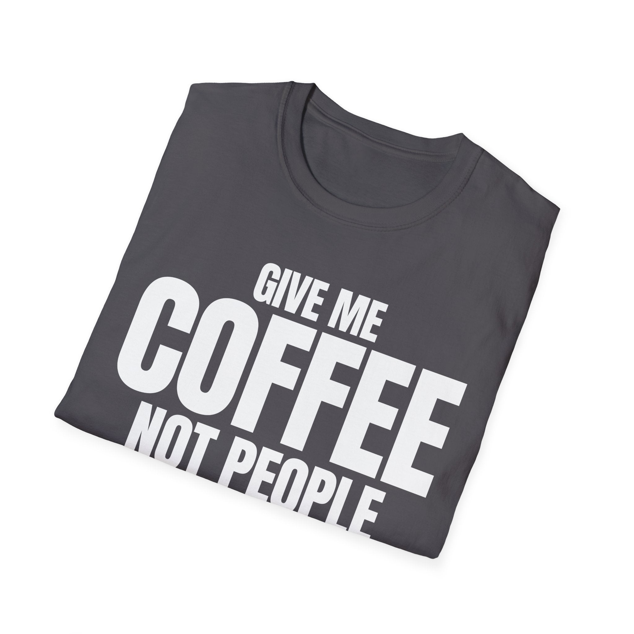 GIVE ME COFFEE NOT PEOPLE T-SHIRT