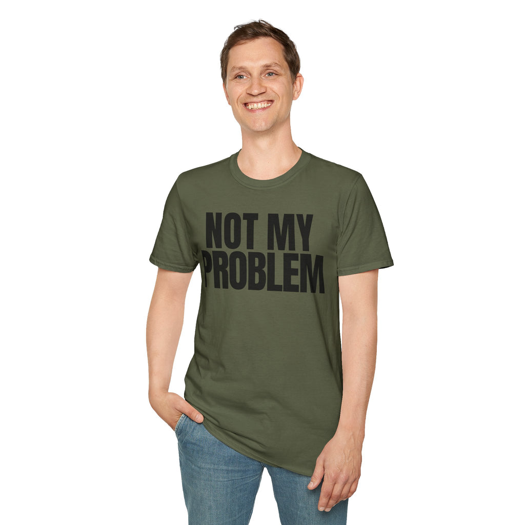 NOT MY PROBLEM 2 T-SHIRT