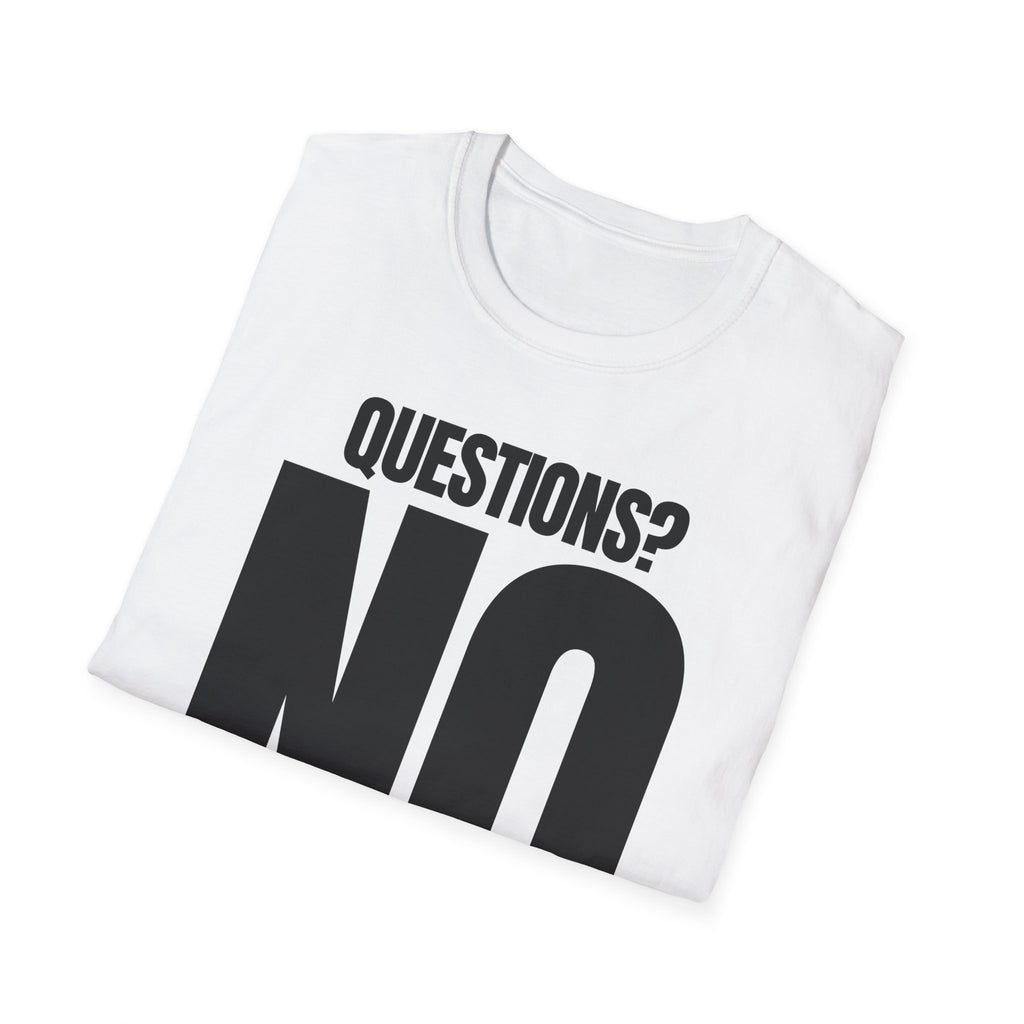 QUESTIONS? NO T-SHIRT
