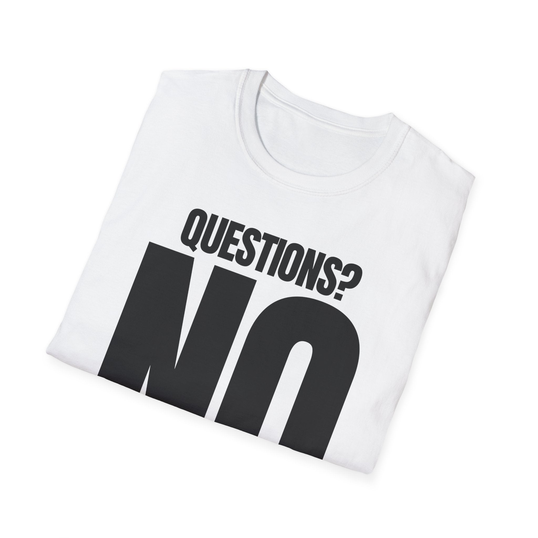 QUESTIONS? NO T-SHIRT