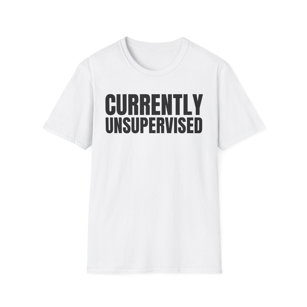 CURRENTLY UNSUPERVISED T-SHIRT